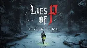 Lies of P: Overture requerirá de 15 a 20 horas de juego y otros detalles del DLC